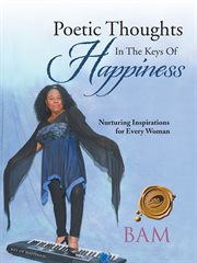 Poetic thoughts in the keys of happiness. Nurturing Inspirations for Every Woman cover image