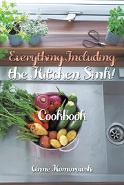 Everything including the kitchen sink!. Cookbook cover image