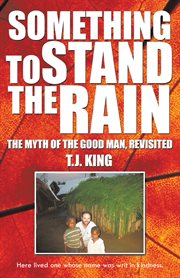 Something to stand the rain. The Myth of the Good Man, Revisited cover image