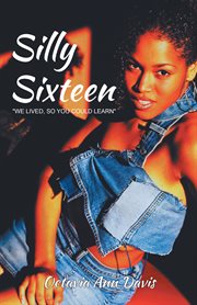 Silly sixteen. We Lived, so You Could Learn cover image