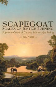 Scapegoat: scales of justice burning. Supreme Court of Canada Manuscript Ruling cover image