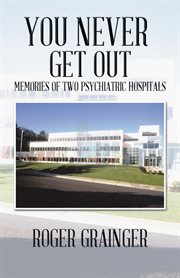 You never get out. Memories of Two Psychiatric Hospitals cover image