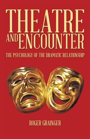 Theatre and encounter : the psychology of the dramatic relationship cover image
