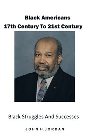Black americans 17th century to 21st century : black struggles and successes cover image