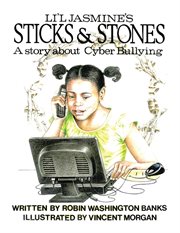 Li'l Jasmine's sticks & stones : a story about cyber bullying cover image