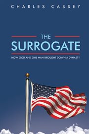 The surrogate : how God and one man brought down a dynasty cover image