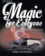 Magic for everyone : anytime and anywhere (a comprehensive guide to prestidigitation) cover image