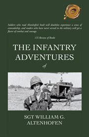 The infantry adventures of Sgt William G. Altenhofen cover image