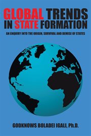 Global trends in state formation : an enquiry into the origin, survival and demise of states cover image