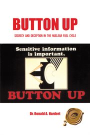 Button up. Secrecy and Deception in the Nuclear Fuel Cycle cover image