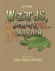 Wizards, beavers, and such cover image