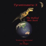 Tyrantosaurus x. The Bullied Bite Back cover image