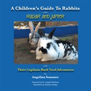 A children's guide to rabbits with radar and jupiter and their capilano back yard adventures cover image