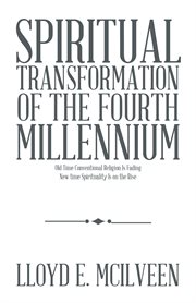 Spiritual transformation of the fourth millennium. Old Time Conventional Religion Is Fading New Time Spirituality Is on the Rise cover image