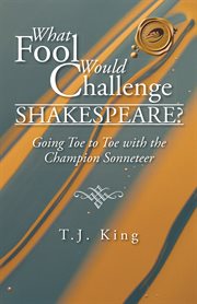 What fool would challenge shakespeare?. Going Toe to Toe with the Champion Sonneteer cover image