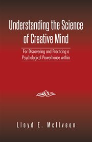Understanding the science of creative mind. For Discovering and Practicing a Psychological Powerhouse Within cover image