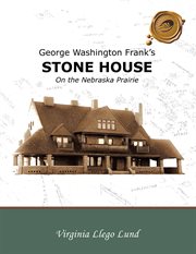 George Washington Frank's Stone House on the Nebraska prairie cover image
