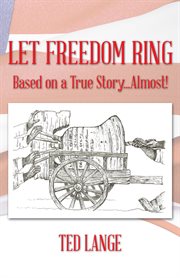 Let freedom ring : based on a true story ... almost! cover image