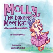 Molly, the Dancing Meerkat : a lesson in responsibility cover image