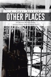 Other places. Just Because We Don't Know It Exists Doesn't Mean It Doesn't Exist cover image