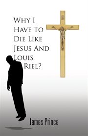 Why i have to die like jesus and louis riel? cover image