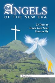 Angels of the new era. 33 Days to Teach Your Soul How to Fly cover image