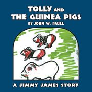 Tolly and the guinea pigs. A Jimmy James Story cover image