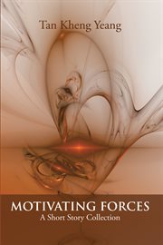 Motivating forces : a short story collection cover image