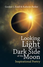 Looking for light from the dark side of the moon. Inspirational Poetry cover image