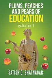 Plums, peaches and pears of education, volume 1 cover image