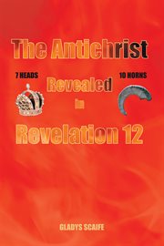 The antichrist revealed in revelation 12 cover image