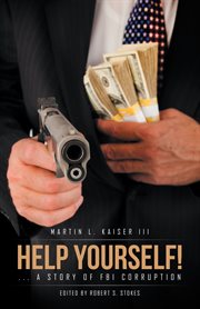Help yourself!. ... a Story of Fbi Corruption cover image