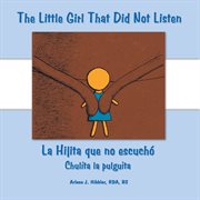 The little girl that did not listen. La Hijita Que No Escuchó Chulita La Pulguita cover image