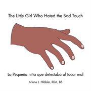 The little girl who hated the bad touch. La Pequeña Niña Que Detestaba Al Tocar Mal cover image
