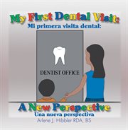 My first dental visit. A New Perspective: Mi Primera Visita Dental: Una Nueva Perspectiva cover image