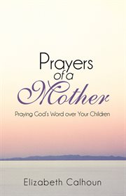 Prayers of a mother. Praying God's Word over Your Children cover image