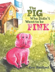The pig who didn't want to be pink cover image