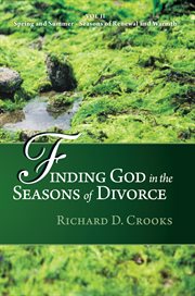 Finding god in the seasons of divorce, volume 2. Spring and Summer Seasons of Renewal and Warmth cover image