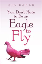 You don't have to be an eagle to fly cover image