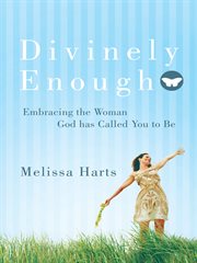 Divinely enough. Embracing the Woman God Has Called You to Be cover image