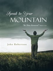 Speak to your mountain. Be Thou Removed cover image