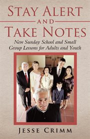 Stay Alert and Take Notes : New Sunday School and Small Group Lessons for Adults and Youth cover image