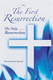 The first resurrection. The Only Resurrection cover image