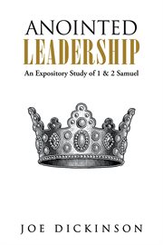 Anointed leadership. An Expository Study of 1 & 2 Samuel cover image