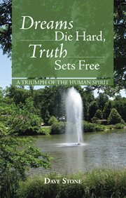 Dreams die hard, truth sets free. A Triumph of the Human Spirit cover image