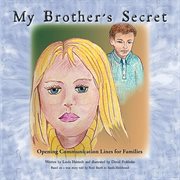 My brother's secret. Opening Communication Lines for Families cover image