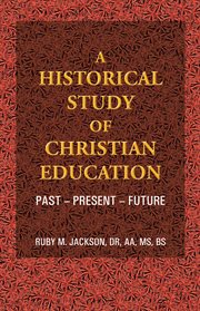 A historical study of christian education. Past - Present - Future cover image