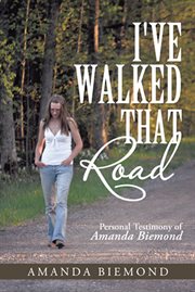 I've walked that road. Personal Testimony of Amanda Biemond cover image