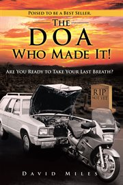 The DOA, dead on arrival, who made it! : are your ready to take your last breath? cover image