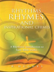 Rhythms, rhymes, and inspirational chimes. A Rhythmic Introduction to Basic Bible Truths cover image
